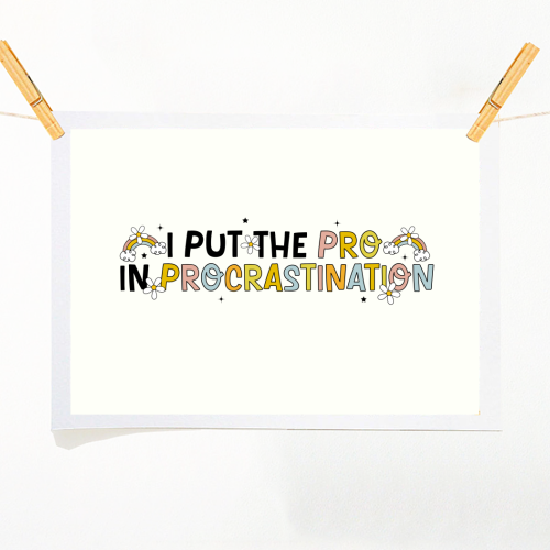 I Put The Pro In Procrastination Funny Mental Health Quote - A1 - A4 art print by Sundiva Designs