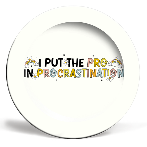 I Put The Pro In Procrastination Funny Mental Health Quote - ceramic dinner plate by Sundiva Designs