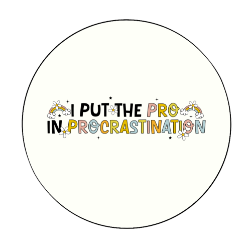 I Put The Pro In Procrastination Funny Mental Health Quote - Circle Sticker by Sundiva Designs