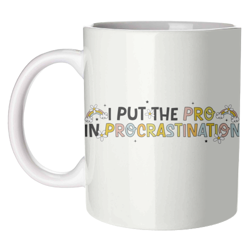 I Put The Pro In Procrastination Funny Mental Health Quote - unique mug by Sundiva Designs