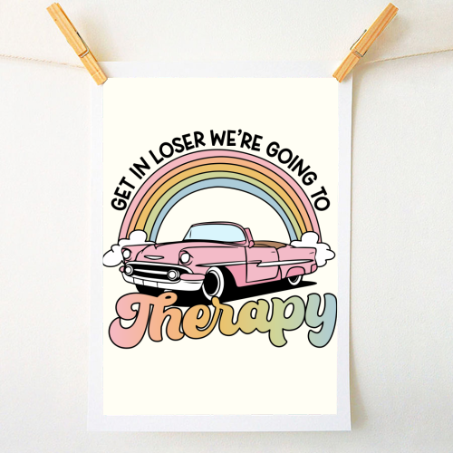Get In Loser We're Going To Therapy Funny Mental Health Quote - A1 - A4 art print by Sundiva Designs