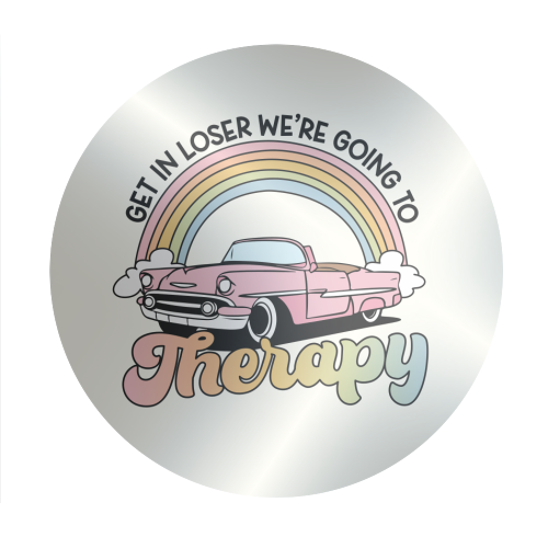 Get In Loser We're Going To Therapy Funny Mental Health Quote - Circle Sticker by Sundiva Designs