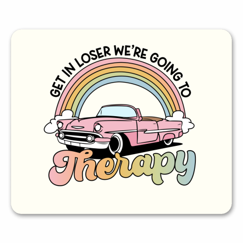 Get In Loser We're Going To Therapy Funny Mental Health Quote - mouse mat by Sundiva Designs