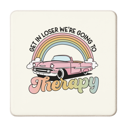 Get In Loser We're Going To Therapy Funny Mental Health Quote - personalised beer coaster by Sundiva Designs