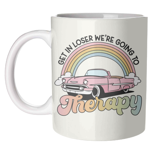 Get In Loser We're Going To Therapy Funny Mental Health Quote - unique mug by Sundiva Designs