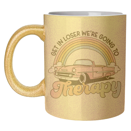 Get In Loser We're Going To Therapy Funny Mental Health Quote - unique mug by Sundiva Designs