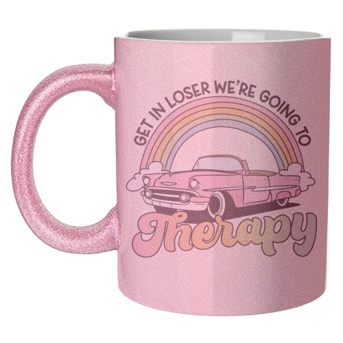 Get In Loser We're Going To Therapy Funny Mental Health Quote - unique mug by Sundiva Designs