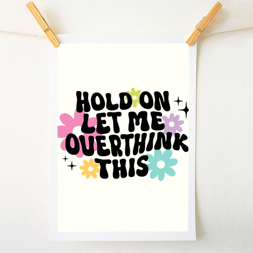 Hold On Let Me Overthink This Funny Mental Health Quote - A1 - A4 art print by Sundiva Designs