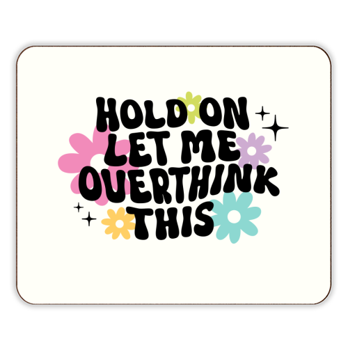 Hold On Let Me Overthink This Funny Mental Health Quote - designer placemat by Sundiva Designs