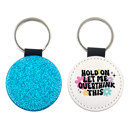 Hold On Let Me Overthink This Funny Mental Health Quote - keyring by Sundiva Designs