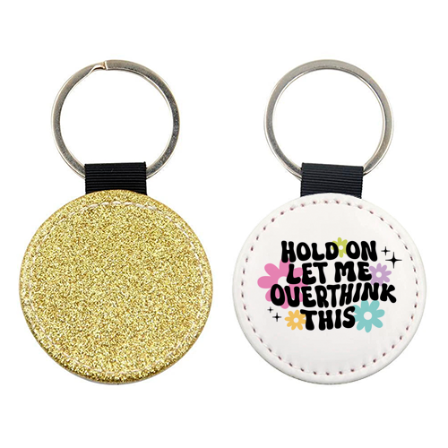 Hold On Let Me Overthink This Funny Mental Health Quote - keyring by Sundiva Designs