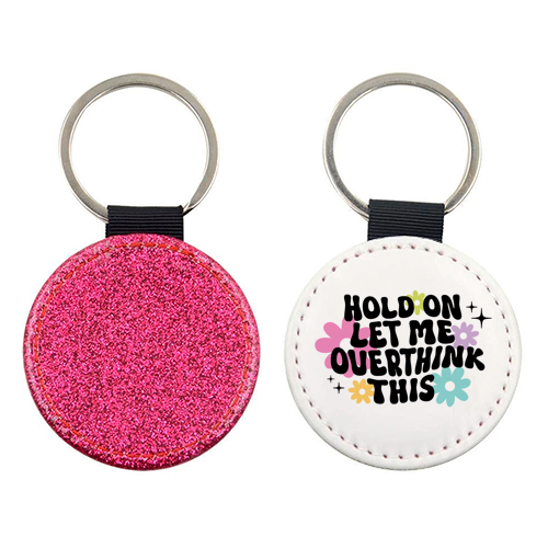 Hold On Let Me Overthink This Funny Mental Health Quote - keyring by Sundiva Designs
