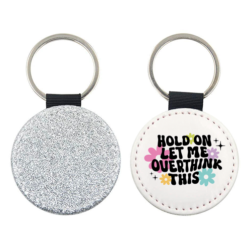 Hold On Let Me Overthink This Funny Mental Health Quote - keyring by Sundiva Designs