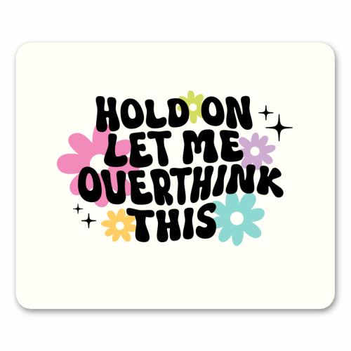 Hold On Let Me Overthink This Funny Mental Health Quote - mouse mat by Sundiva Designs
