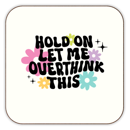 Hold On Let Me Overthink This Funny Mental Health Quote - personalised beer coaster by Sundiva Designs