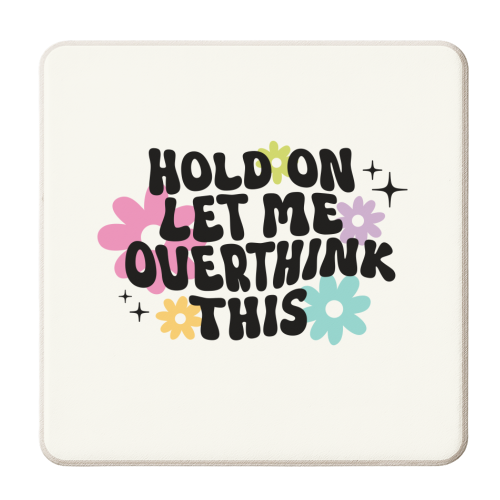 Hold On Let Me Overthink This Funny Mental Health Quote - personalised beer coaster by Sundiva Designs