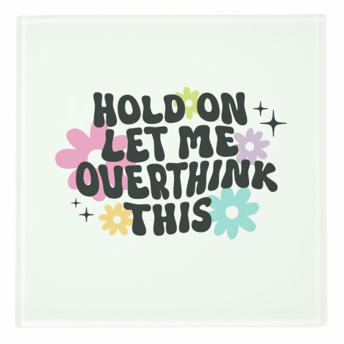 Hold On Let Me Overthink This Funny Mental Health Quote - personalised beer coaster by Sundiva Designs