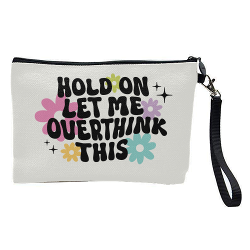 Hold On Let Me Overthink This Funny Mental Health Quote - pretty makeup bag by Sundiva Designs