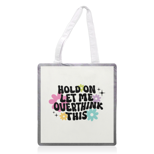 Hold On Let Me Overthink This Funny Mental Health Quote - printed canvas tote bag by Sundiva Designs