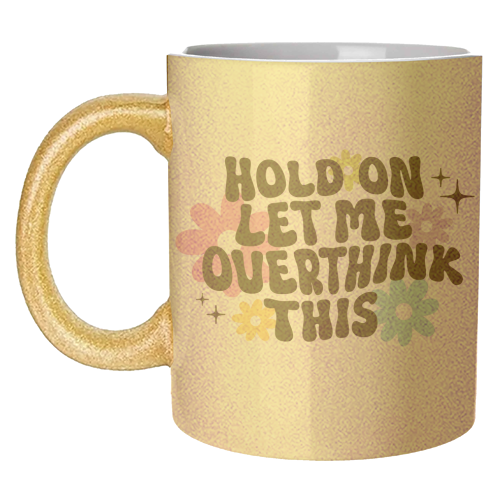 Hold On Let Me Overthink This Funny Mental Health Quote - unique mug by Sundiva Designs