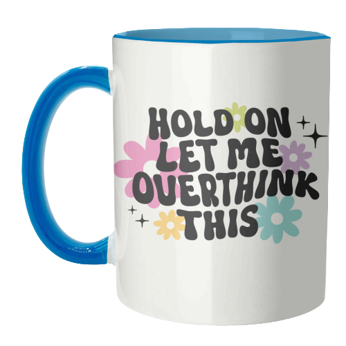 Hold On Let Me Overthink This Funny Mental Health Quote - unique mug by Sundiva Designs