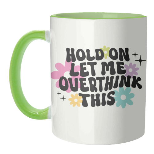 Hold On Let Me Overthink This Funny Mental Health Quote - unique mug by Sundiva Designs