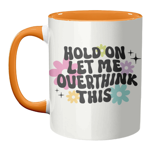 Hold On Let Me Overthink This Funny Mental Health Quote - unique mug by Sundiva Designs