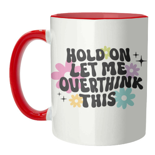 Hold On Let Me Overthink This Funny Mental Health Quote - unique mug by Sundiva Designs