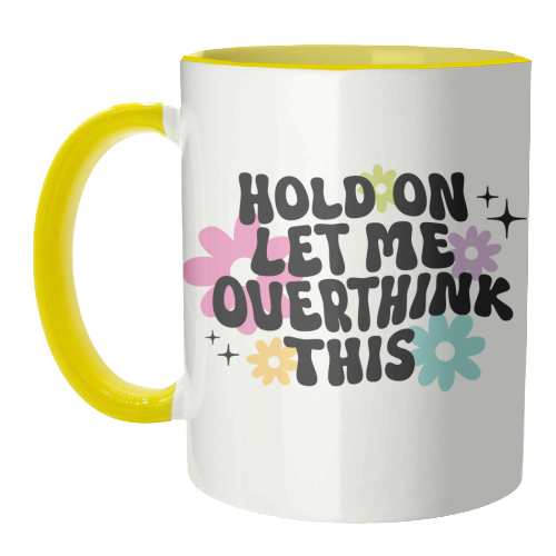Hold On Let Me Overthink This Funny Mental Health Quote - unique mug by Sundiva Designs