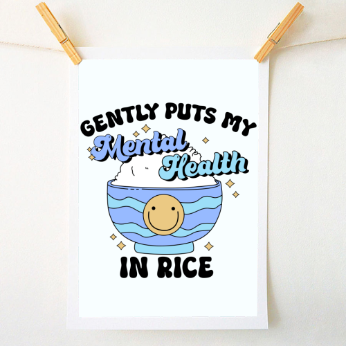 Gently Puts My Mental Health In Rice Funny Mental Health Quote - A1 - A4 art print by Sundiva Designs