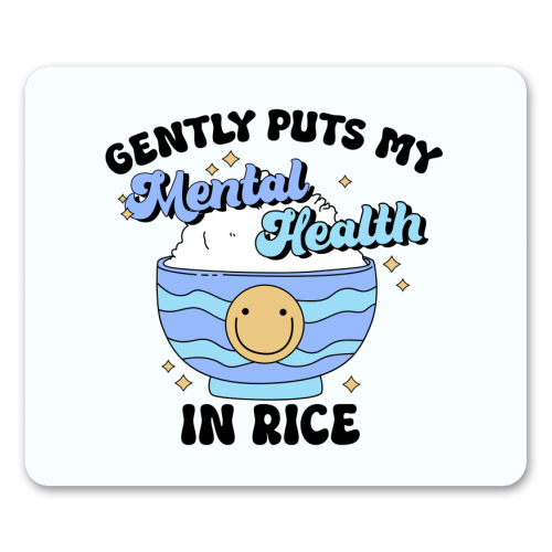 Gently Puts My Mental Health In Rice Funny Mental Health Quote - mouse mat by Sundiva Designs