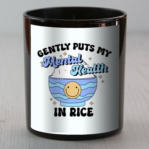 Gently Puts My Mental Health In Rice Funny Mental Health Quote - scented candle by Sundiva Designs
