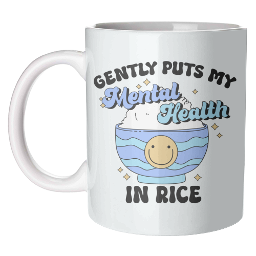 Gently Puts My Mental Health In Rice Funny Mental Health Quote - unique mug by Sundiva Designs