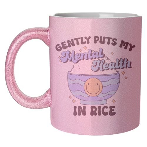 Gently Puts My Mental Health In Rice Funny Mental Health Quote - unique mug by Sundiva Designs