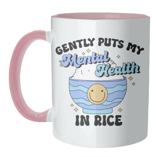 Gently Puts My Mental Health In Rice Funny Mental Health Quote - unique mug by Sundiva Designs