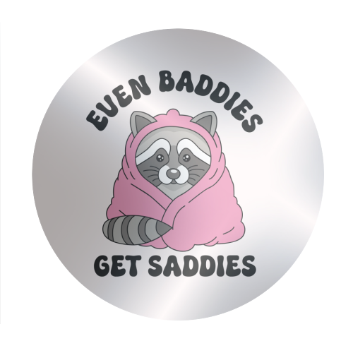Even Baddies Get Saddies Funny Mental Health Quote - Circle Sticker by Sundiva Designs