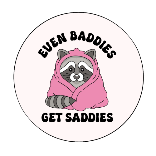 Even Baddies Get Saddies Funny Mental Health Quote - Circle Sticker by Sundiva Designs