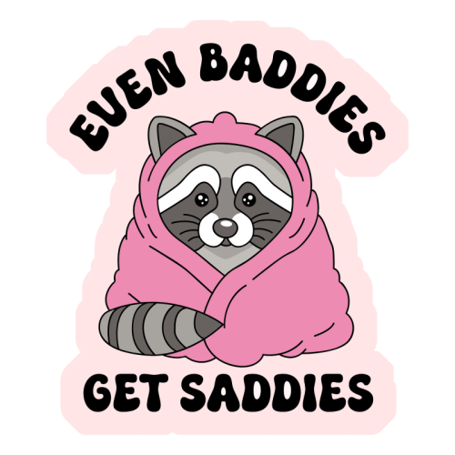 Even Baddies Get Saddies Funny Mental Health Quote - Die Cut Sticker by Sundiva Designs