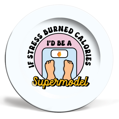 If Stress Burned Calories I'd Be A Supermodel Funny Student Quote - ceramic dinner plate by Sundiva Designs