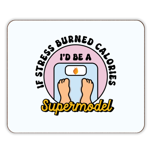 If Stress Burned Calories I'd Be A Supermodel Funny Student Quote - designer placemat by Sundiva Designs