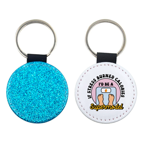 If Stress Burned Calories I'd Be A Supermodel Funny Student Quote - keyring by Sundiva Designs