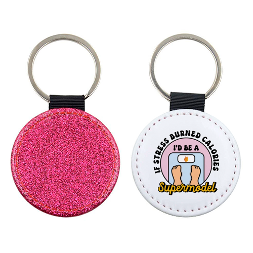 If Stress Burned Calories I'd Be A Supermodel Funny Student Quote - keyring by Sundiva Designs