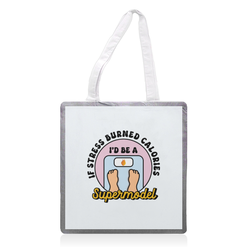 If Stress Burned Calories I'd Be A Supermodel Funny Student Quote - printed canvas tote bag by Sundiva Designs
