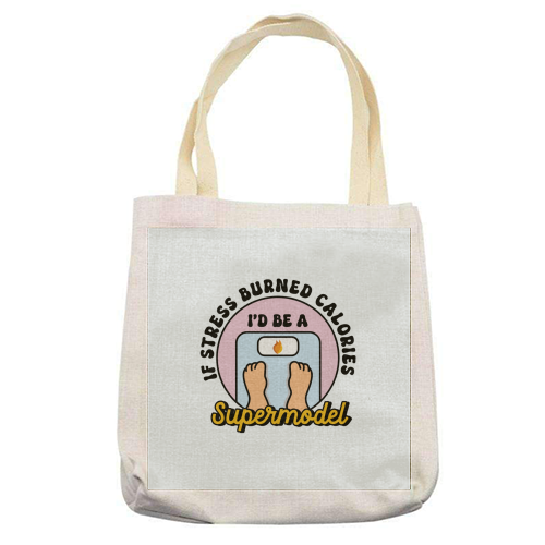 If Stress Burned Calories I'd Be A Supermodel Funny Student Quote - printed canvas tote bag by Sundiva Designs