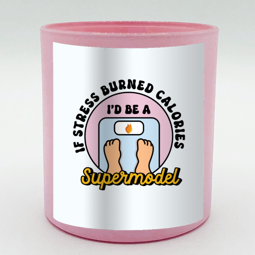 If Stress Burned Calories I'd Be A Supermodel Funny Student Quote - scented candle by Sundiva Designs