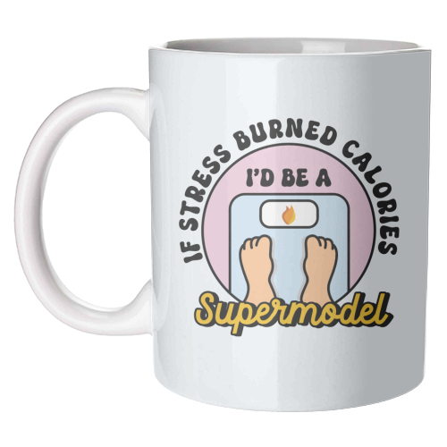 If Stress Burned Calories I'd Be A Supermodel Funny Student Quote - unique mug by Sundiva Designs