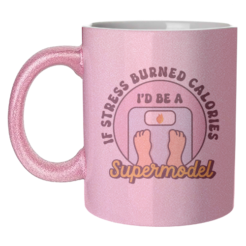 If Stress Burned Calories I'd Be A Supermodel Funny Student Quote - unique mug by Sundiva Designs
