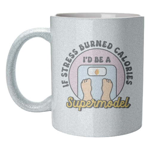 If Stress Burned Calories I'd Be A Supermodel Funny Student Quote - unique mug by Sundiva Designs
