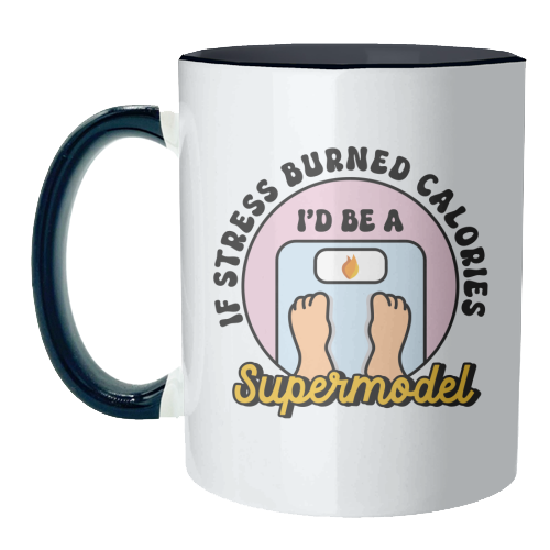If Stress Burned Calories I'd Be A Supermodel Funny Student Quote - unique mug by Sundiva Designs