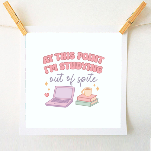 At This Point I'm Studying Out Of Spite Funny Student Life Quote - A1 - A4 art print by Sundiva Designs